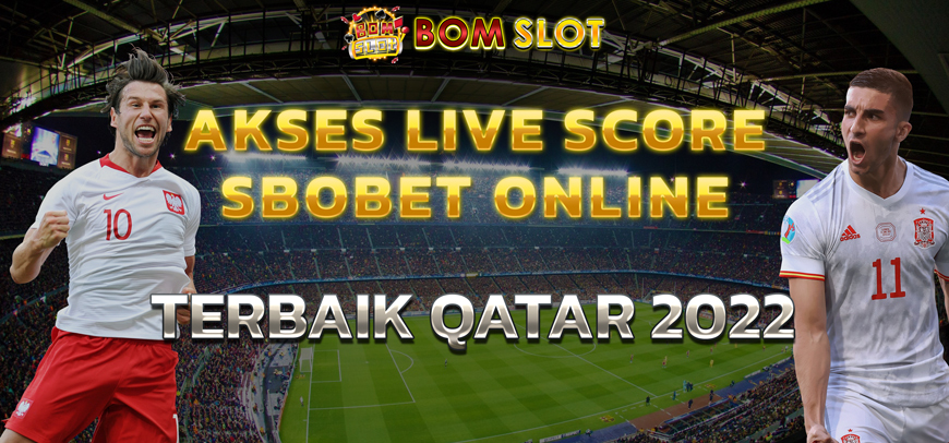Akses Live Score Sbobet Online Terbaik Qatar 2022