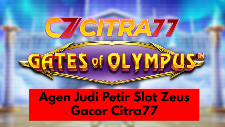 Agen Judi Petir Slot Zeus Gacor Citra77
